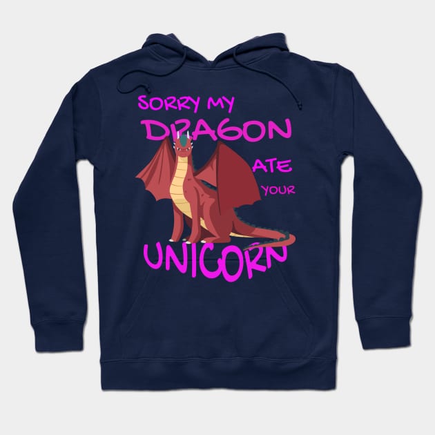 Sorry My Dragon Ate Your Unicorn Hoodie by Your dream shirt